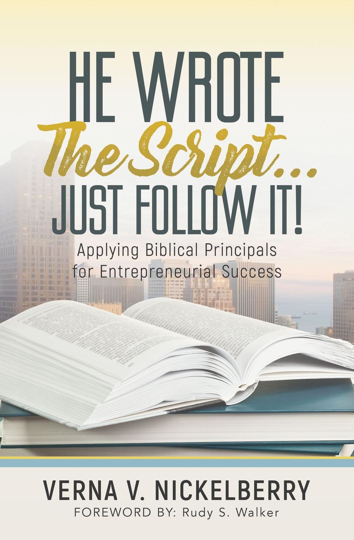 He Wrote The Script...Just Follow It!: Applying Biblical Principals for Entrepreneurial Success