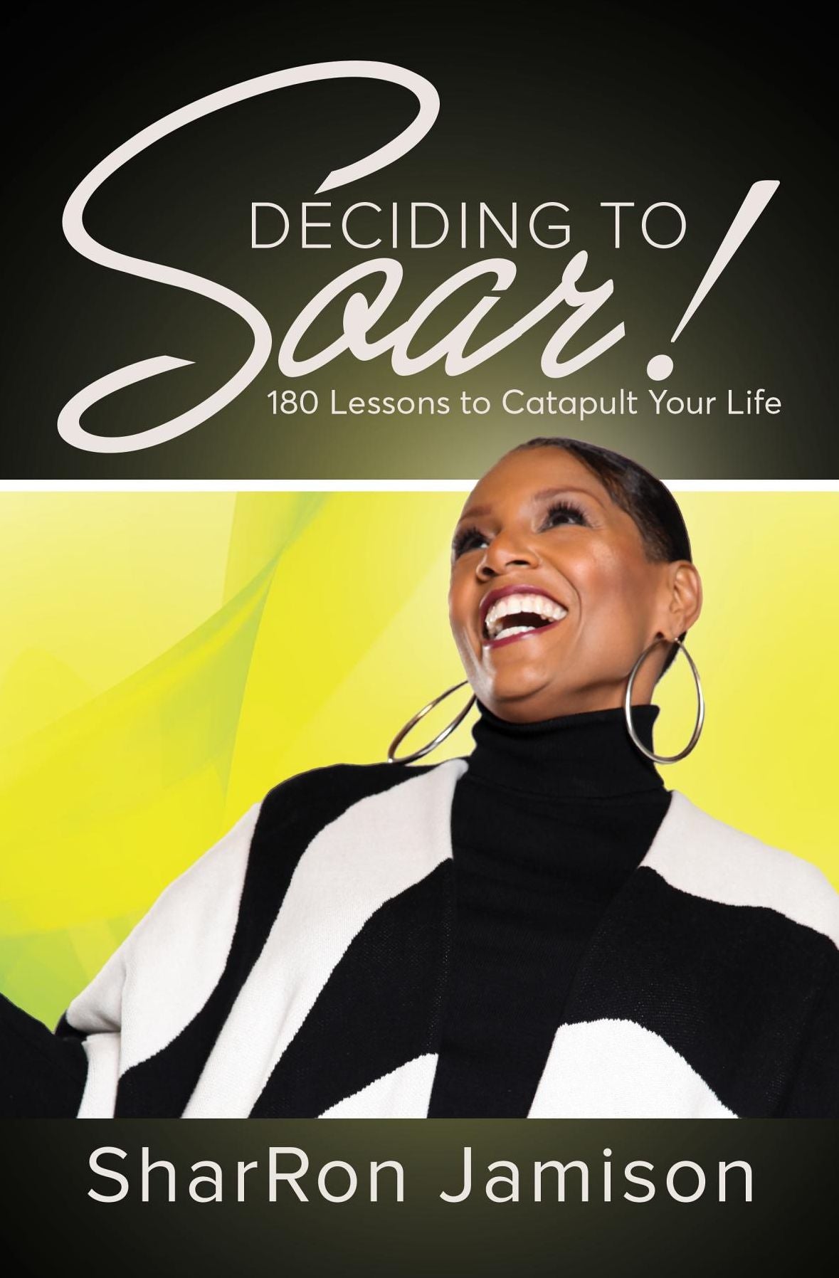 Deciding to Soar!: 180 Lessons to Catapult Your Life