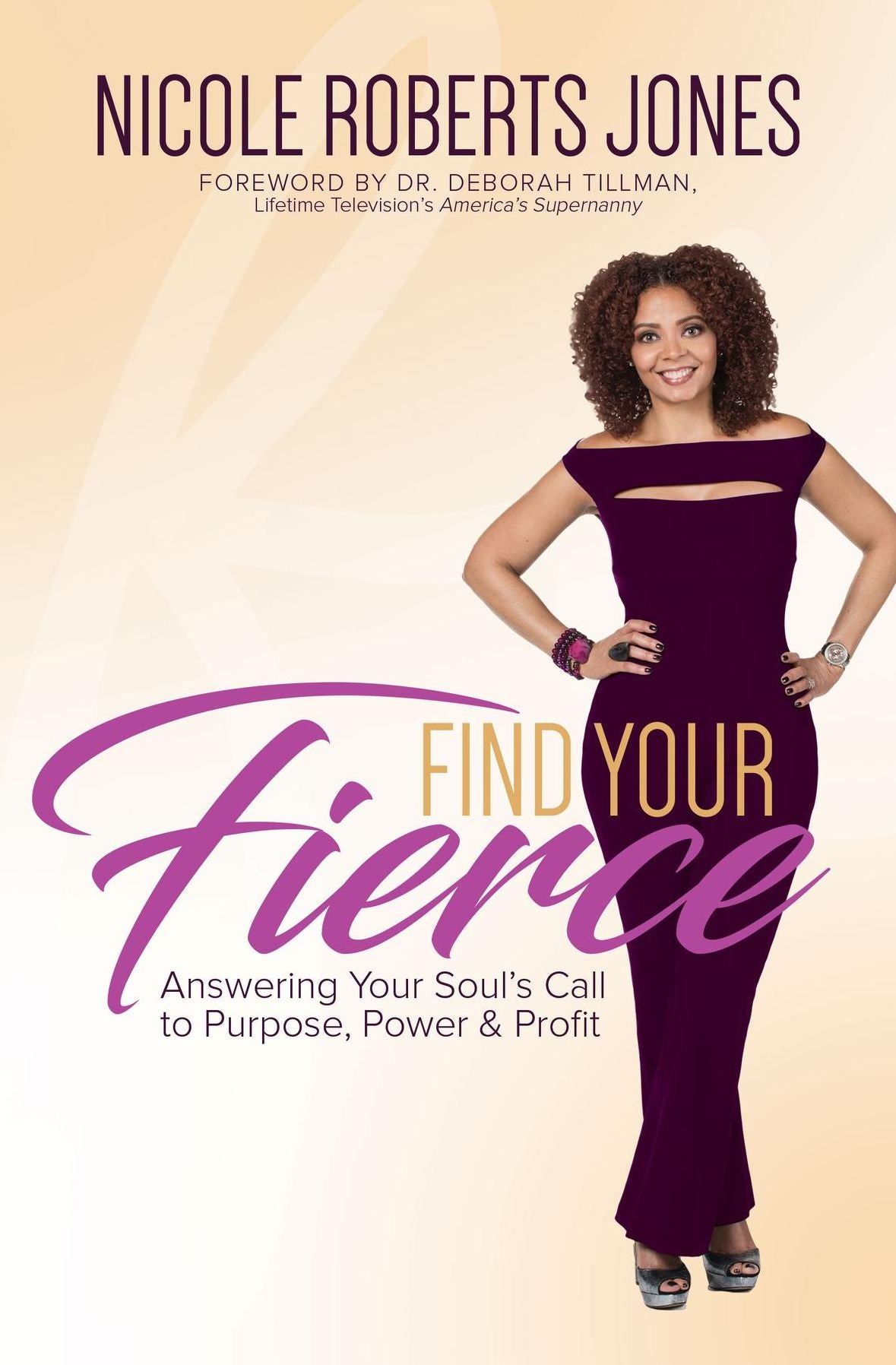 Find Your FIERCE: Answering Your Soul's Call to Purpose, Power & Profit