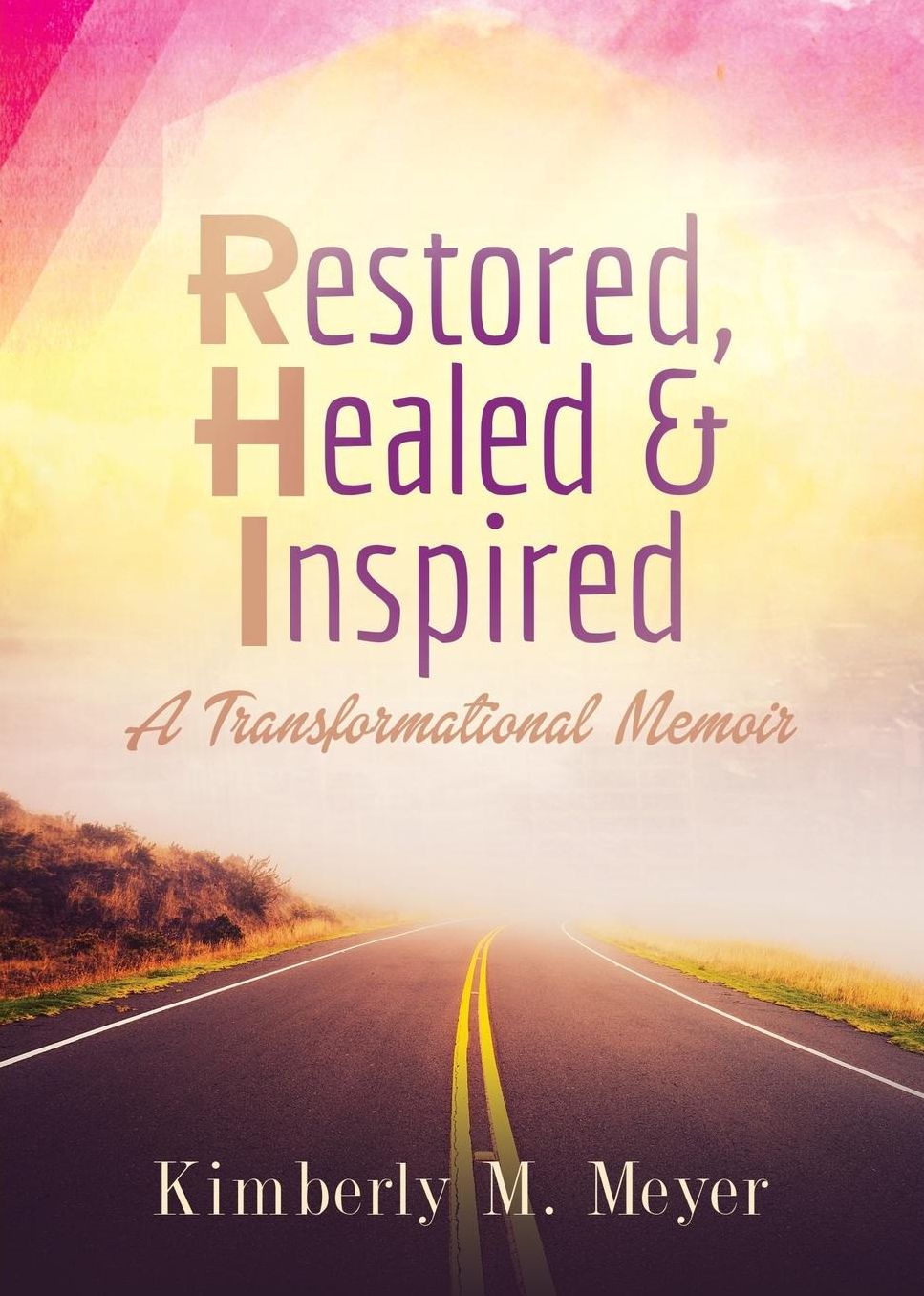 Restored, Healed & Inspired: A Transformational Memoir