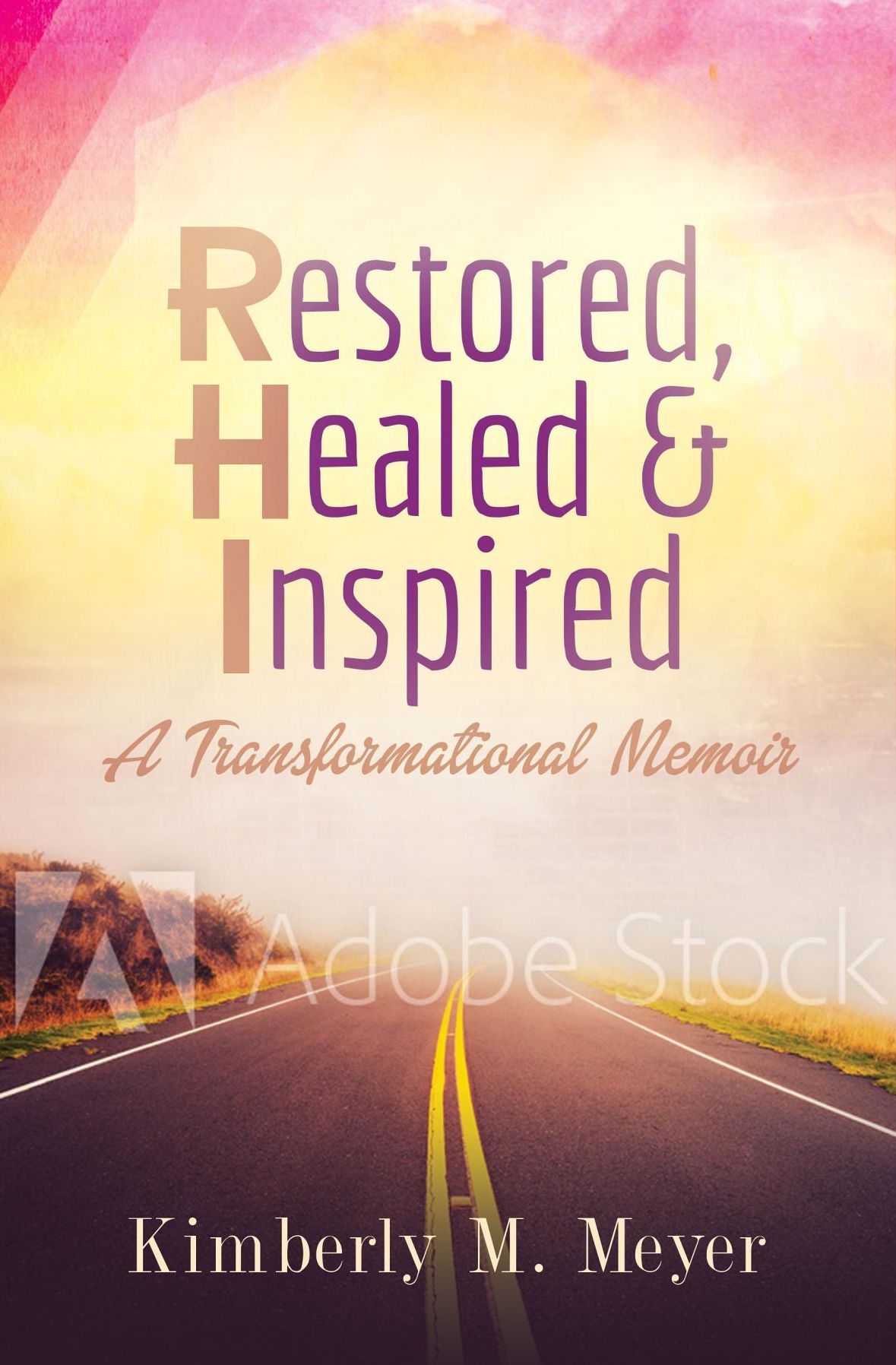 Restored, Healed & Inspired: A Transformational Memoir