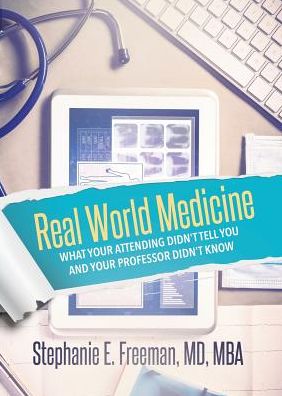 Real World Medicine: What Your Attending Didn't Tell You and Your Professor Didn't Know