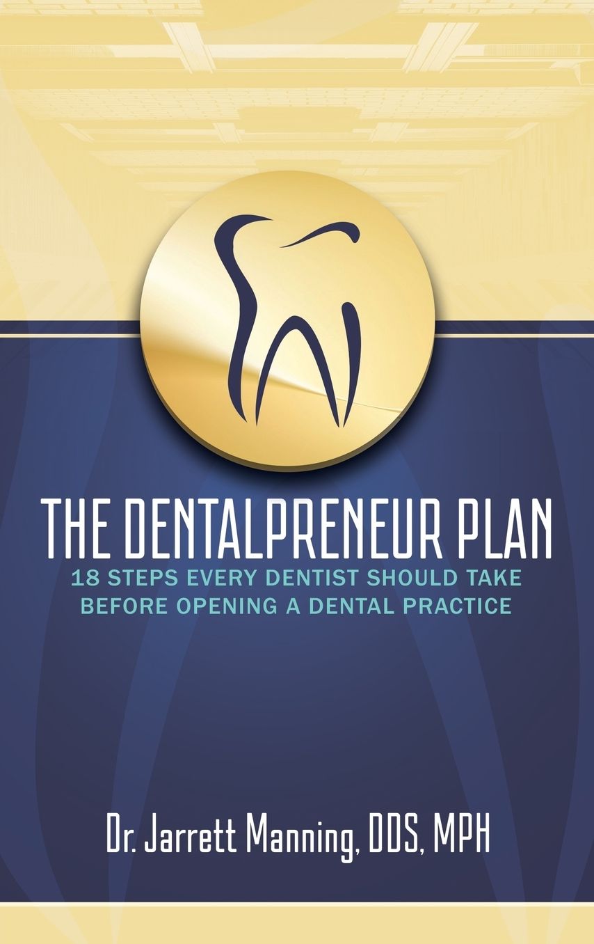 The Dentalpreneur Plan: 18 Steps Every Dentist Should Take Before Opening a Dental Practice