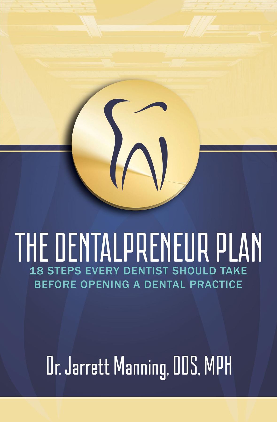 The Dentalpreneur Plan: 18 Steps Every Dentist Should Take Before Opening a Dental Practice