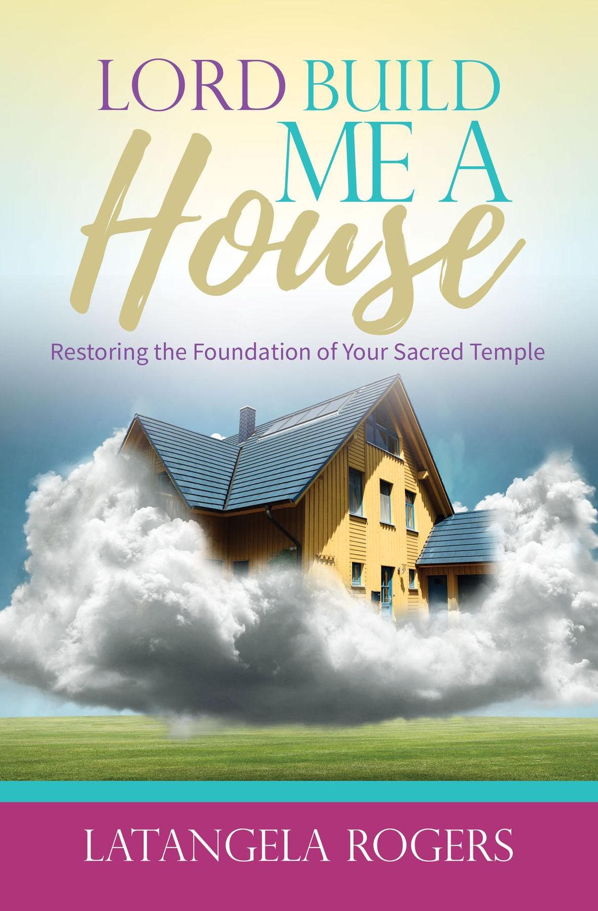 Lord, Build Me a House: Restoring the Foundation of Your Sacred Temple