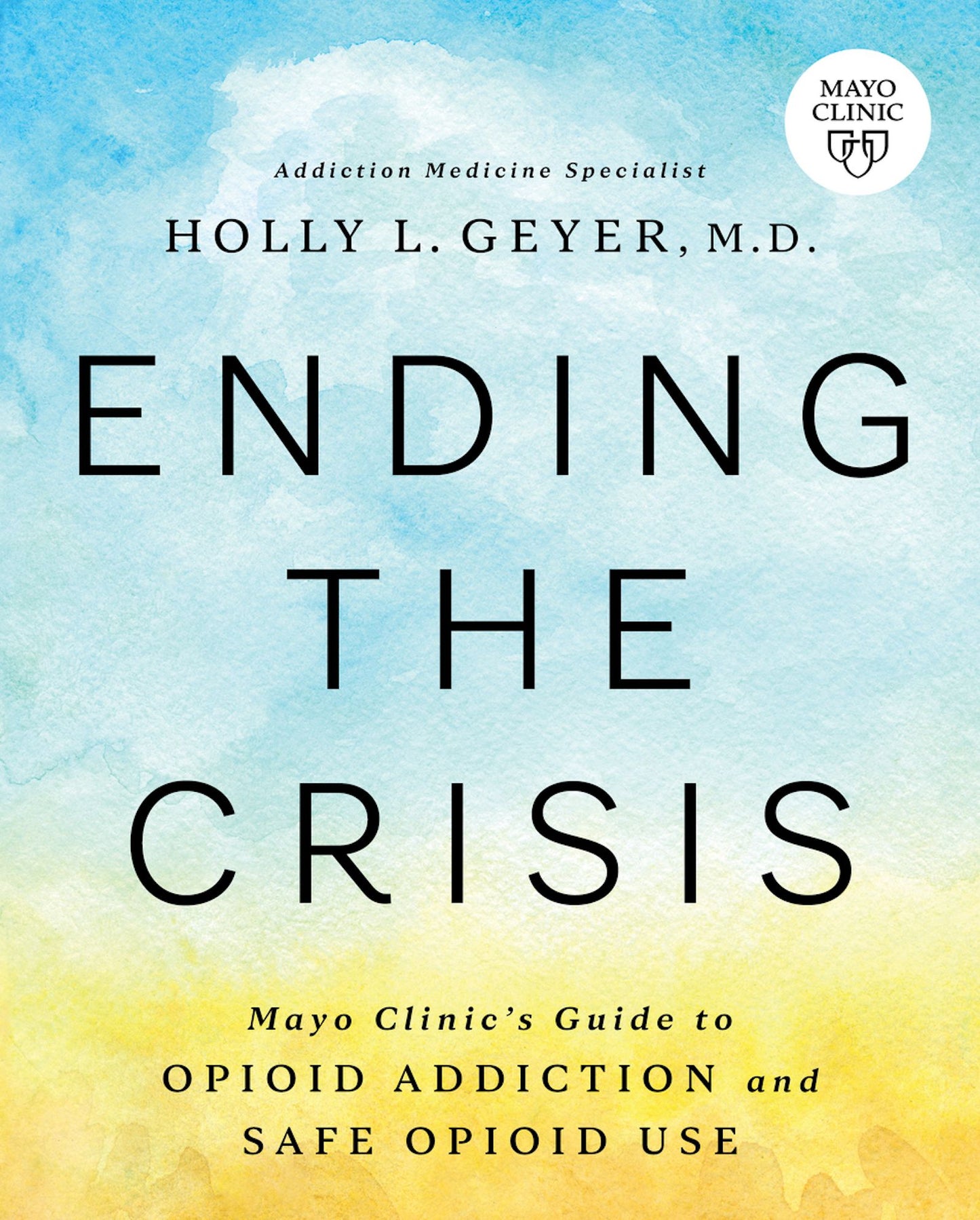 Ending the Crisis: Mayo Clinic's Guide to Opioid Addiction and Safe Opioid Use