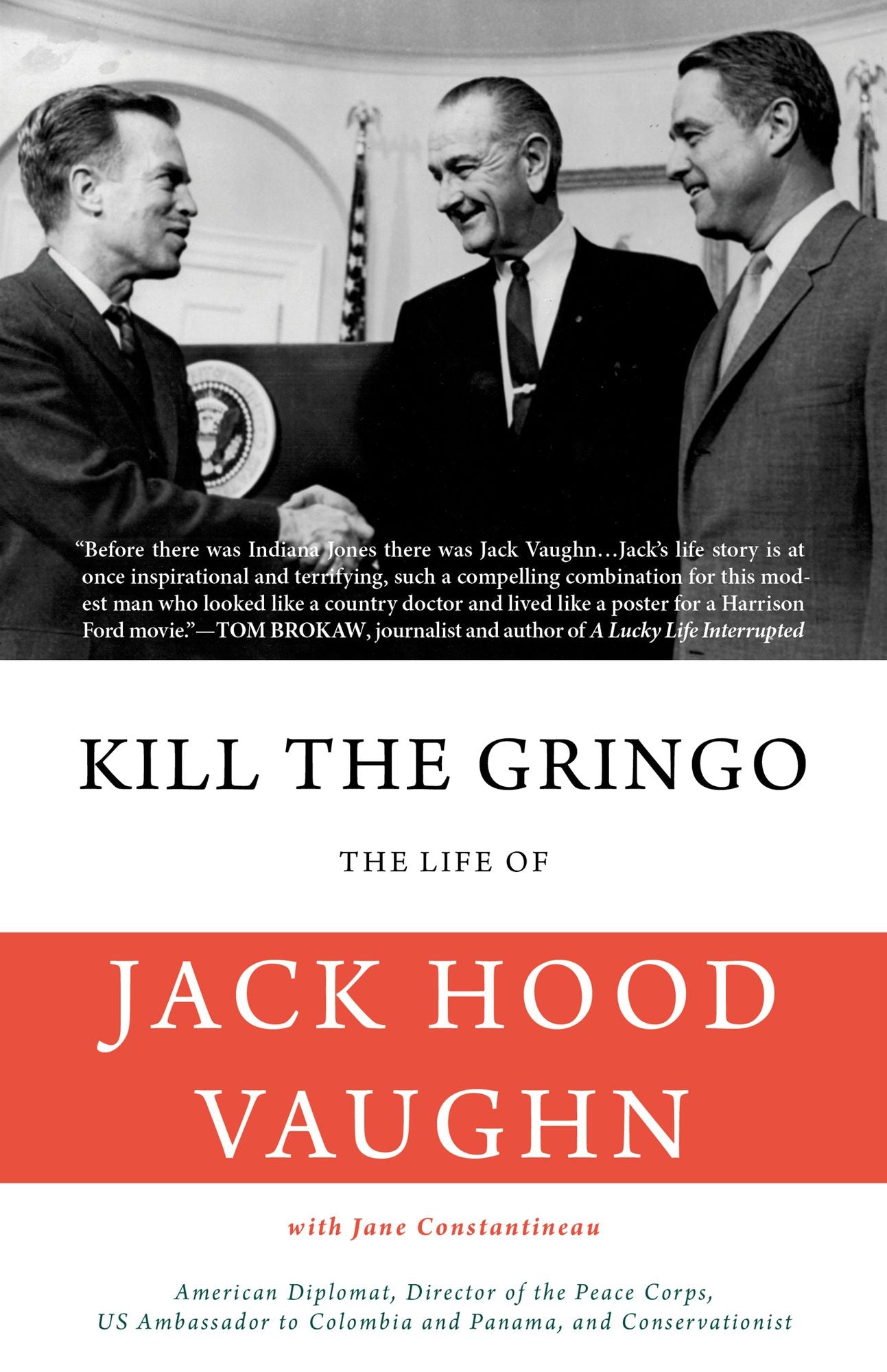 Kill the Gringo: The Life of Jack Vaughn-American diplomat, Director of the Peace Corps, US ambassador to Columbia and Panama, and conservationist