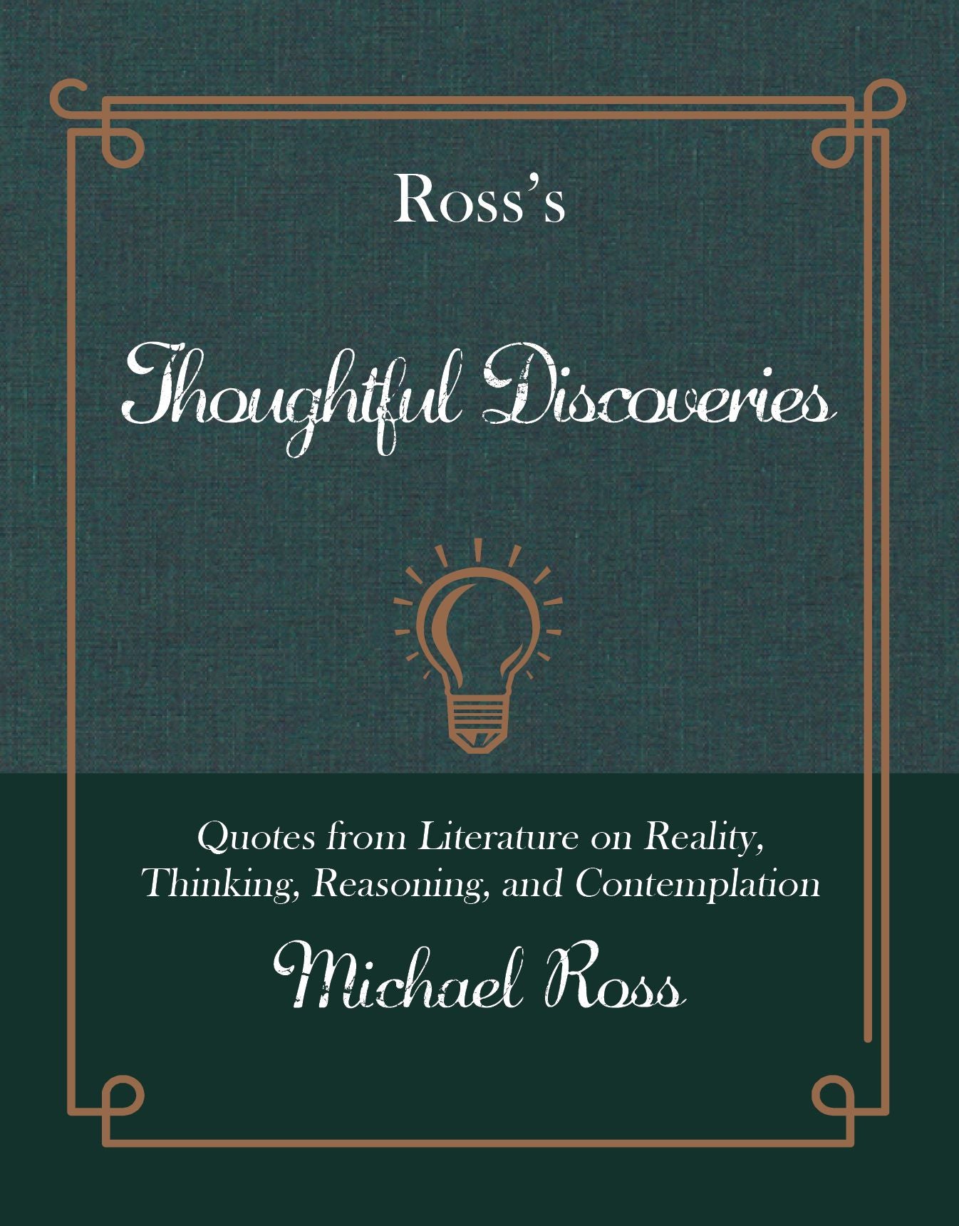 Ross's Thoughtful Discoveries: Quotes from Literature on Reality, Thinking, Reasoning, and Contemplation