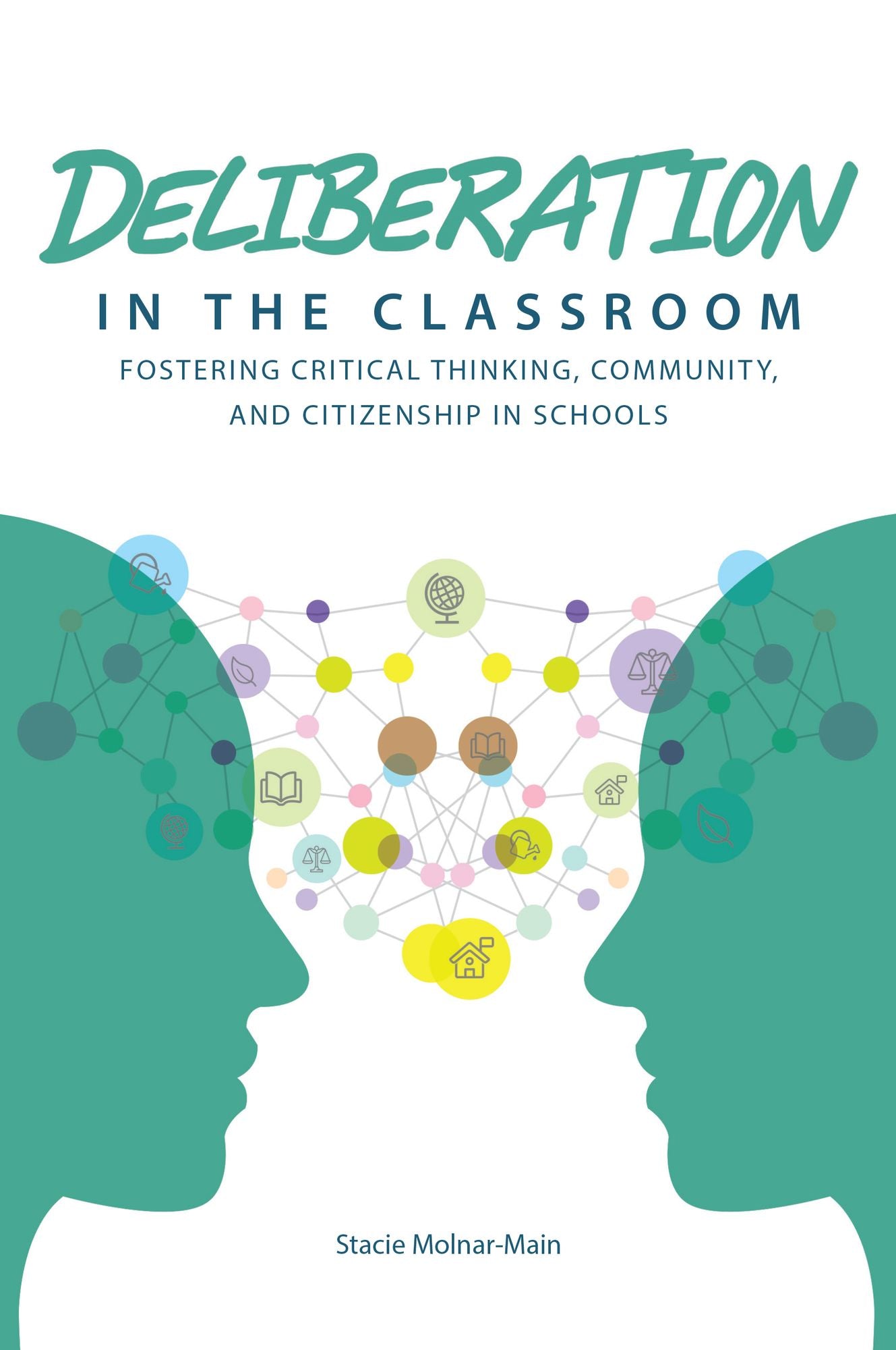 Deliberation in the Classroom: Fostering Critical Thinking, Community, and Citizenship in Schools