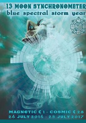 13 Moon Synchronometer: Blue Spectral Storm year: July 26 2016 - July 25 2017