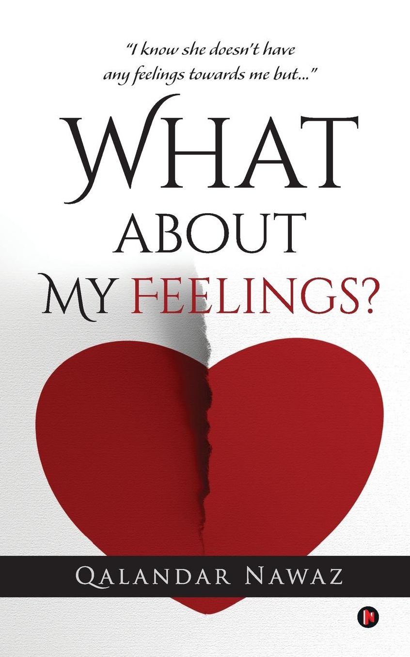 What about My Feelings?: "I know she doesn't have any feelings towards me but..."