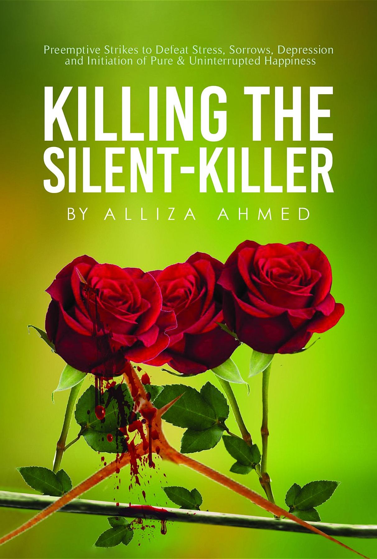 Killing the Silent Killer: Preemptive Strikes to Defeat Stress, Sorrows and Depression and Initiation of Pure and Uninterrupted Happiness