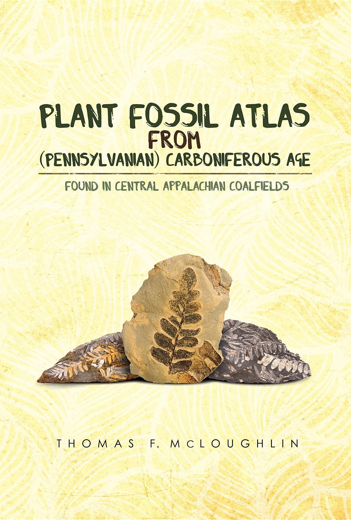 Plant Fossil Atlas From (Pennsylvanian) Carboniferous Age: Found In Central Appalachian Coalfields
