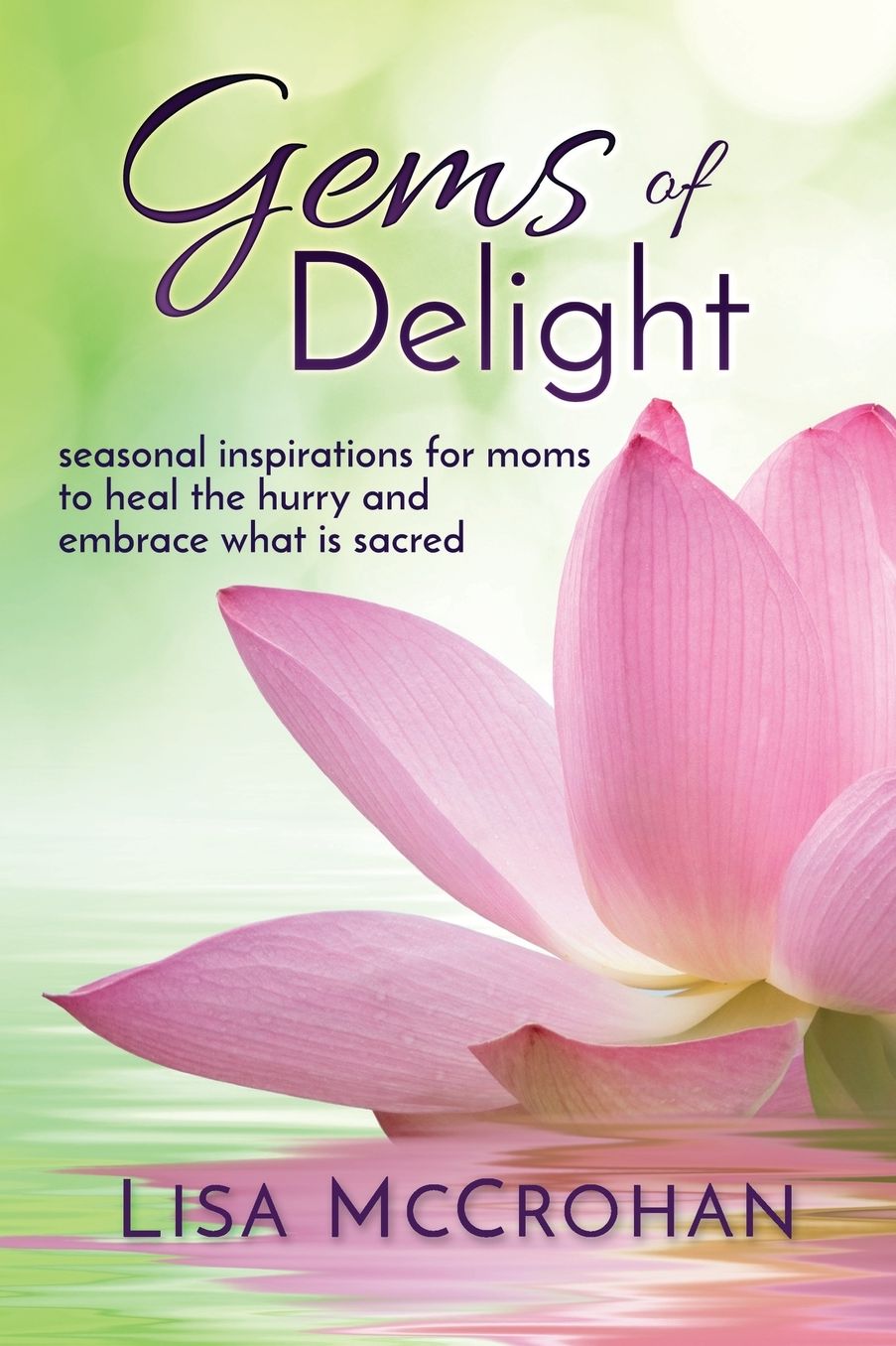 Gems of Delight: seasonal inspirations for moms to heal the hurry and embrace what is sacred