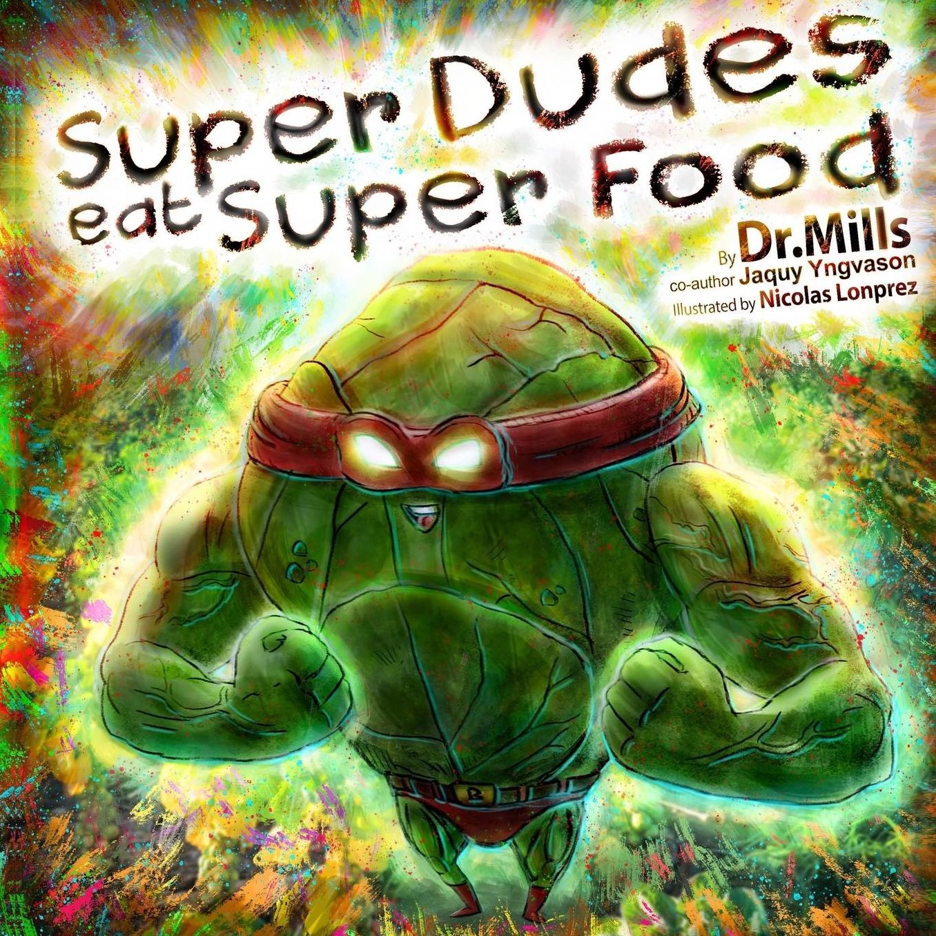 Super Dudes Eat Super Food: The Superhero's Guide to Secret Nutritional Powers