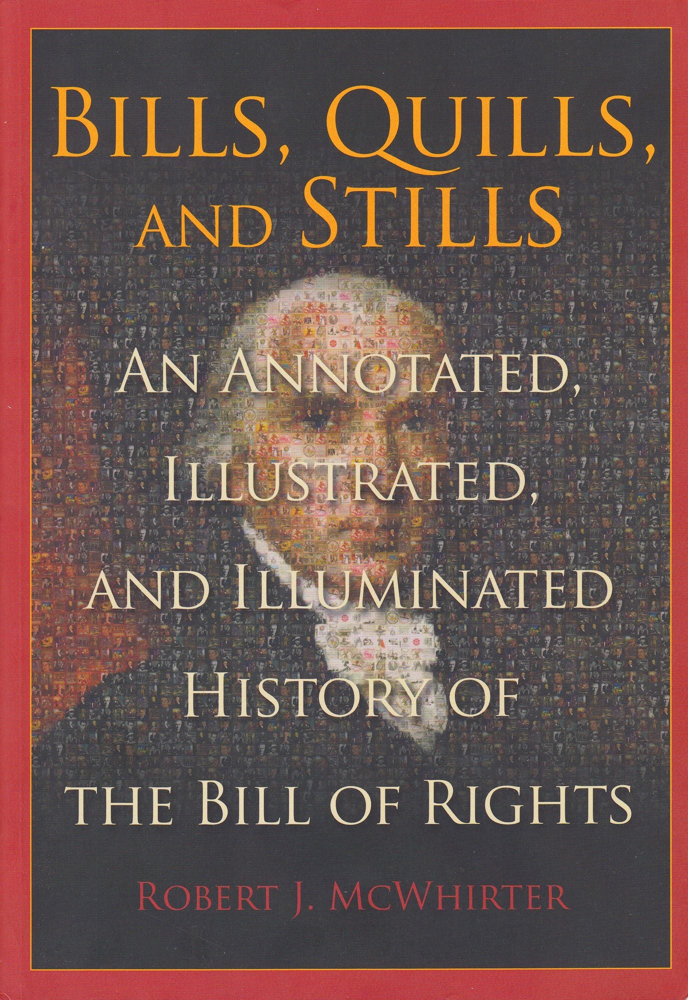 Bills, Quills, and Stills: An Annotated, Illustrated, and Illuminated History of The Bill of Rights