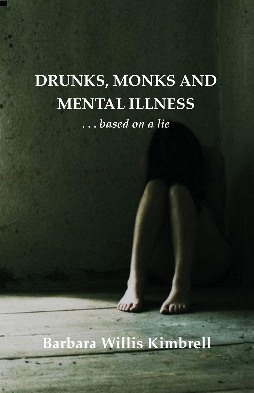 Drunks, Monks and Mental Illness: . . . based on a lie