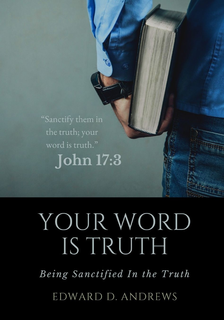 YOUR WORD Is TRUTH: Being Sanctified In the Truth