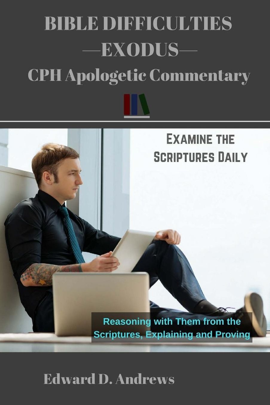 BIBLE DIFFICULTIES Exodus: CPH Apologetic Commentary