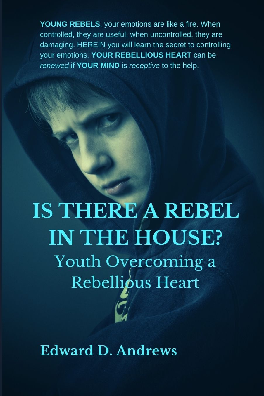 IS THERE A REBEL IN THE HOUSE?: Youth Overcoming a Rebellious Heart