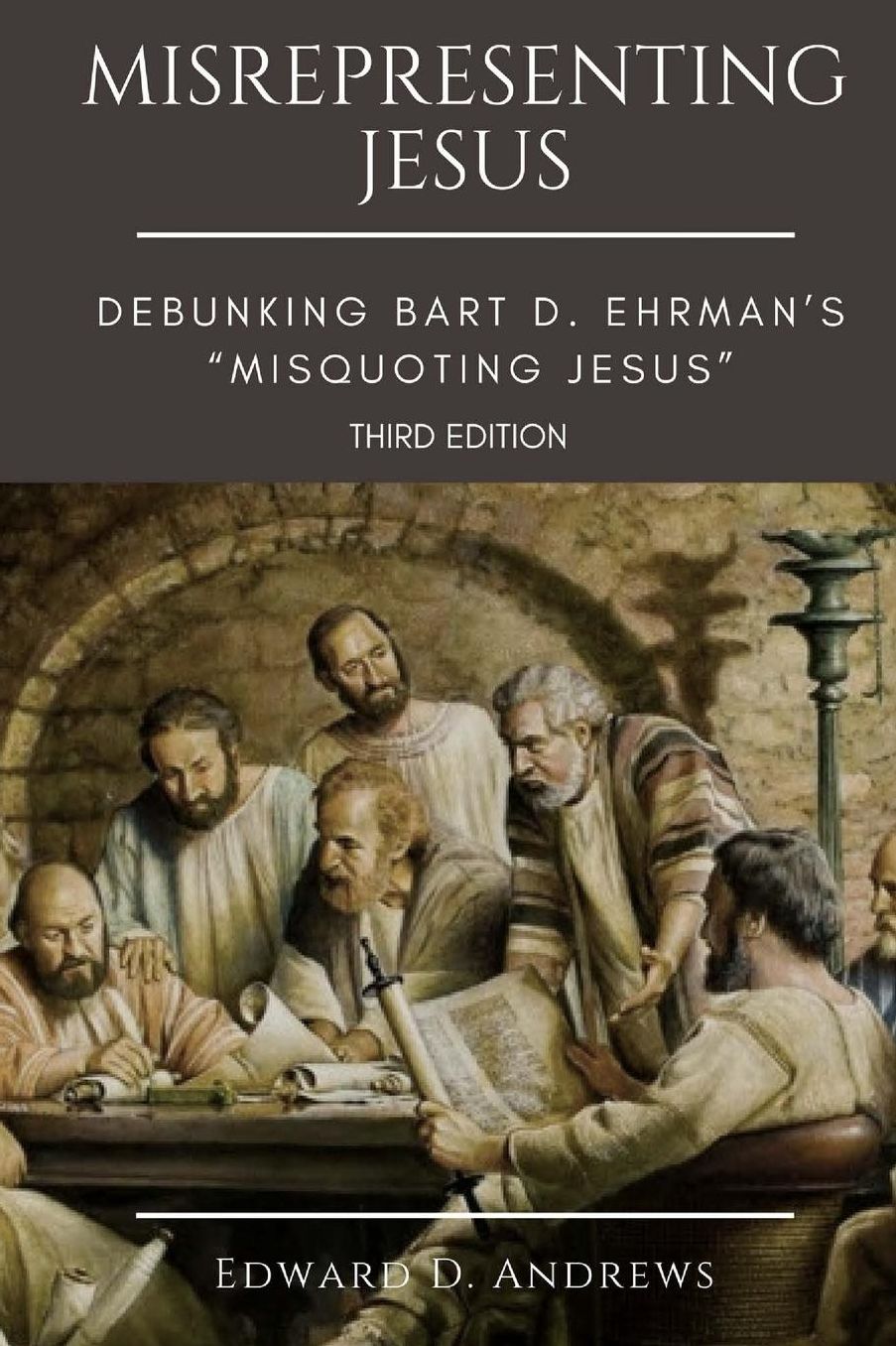 MISREPRESENTING JESUS: Debunking Bart D. Ehrman's "Misquoting Jesus"