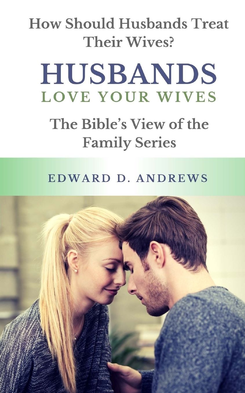 HUSBANDS LOVE YOUR WIVES: How Should Husbands Treat Their Wives?