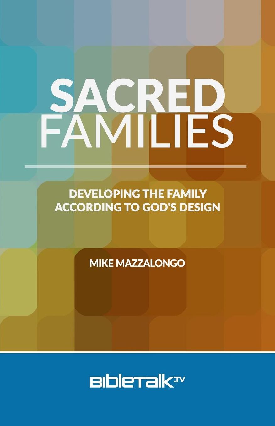 Sacred Families: Developing the Family According to God's Design