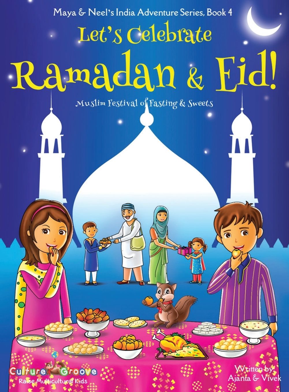 Let's Celebrate Ramadan & Eid! (Muslim Festival of Fasting & Sweets) (Maya & Neel's India Adventure Series, Book 4)