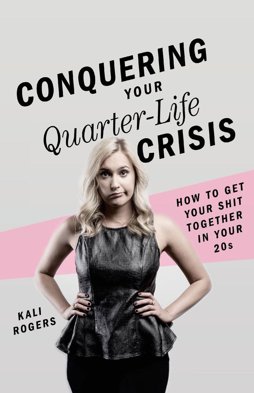 Conquering Your Quarter-Life Crisis: How to Get Your Shit Together In Your 20s