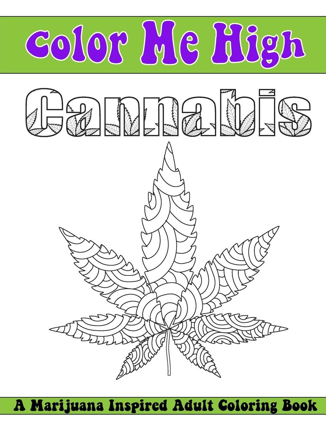 Color Me High Cannabis: An Adult Coloring Book