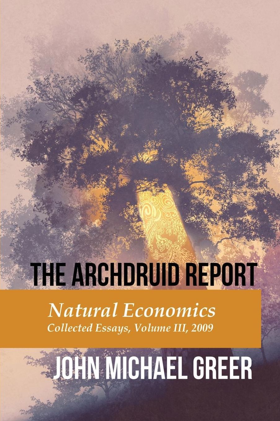 The Archdruid Report: Natural Economics: Collected Essays, Volume III, 2009