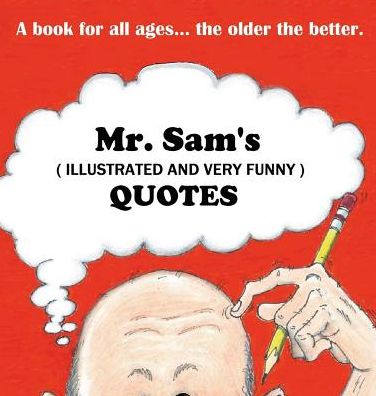 Mr. Sam's (illustrated & very funny) Quotes