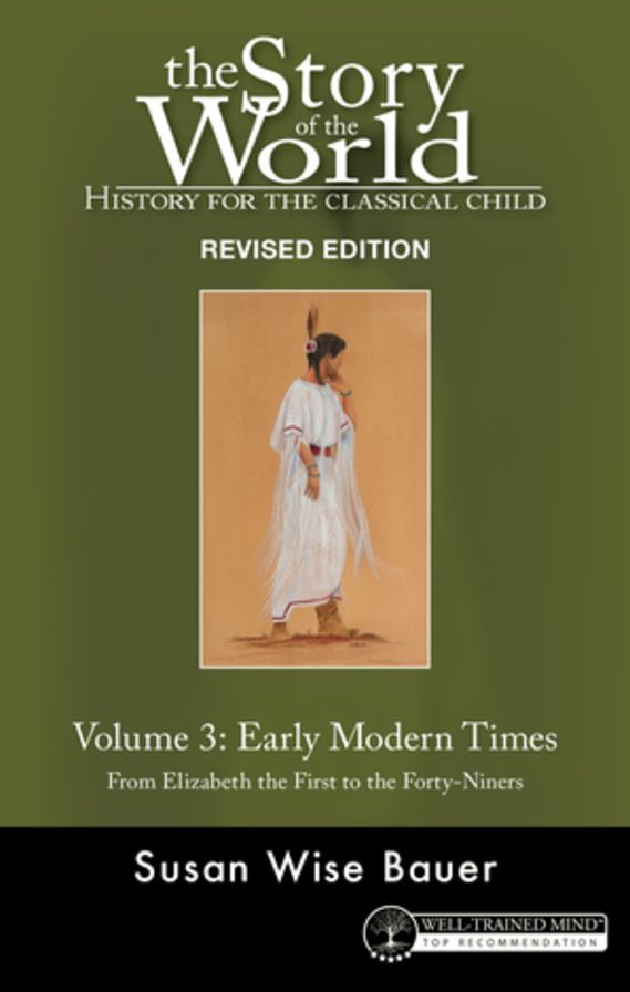 The Story of the World: History for the Classical Child: Volume 3, Early Modern Times: From Elizabeth the First to the Forty-Niners REVISED EDITION