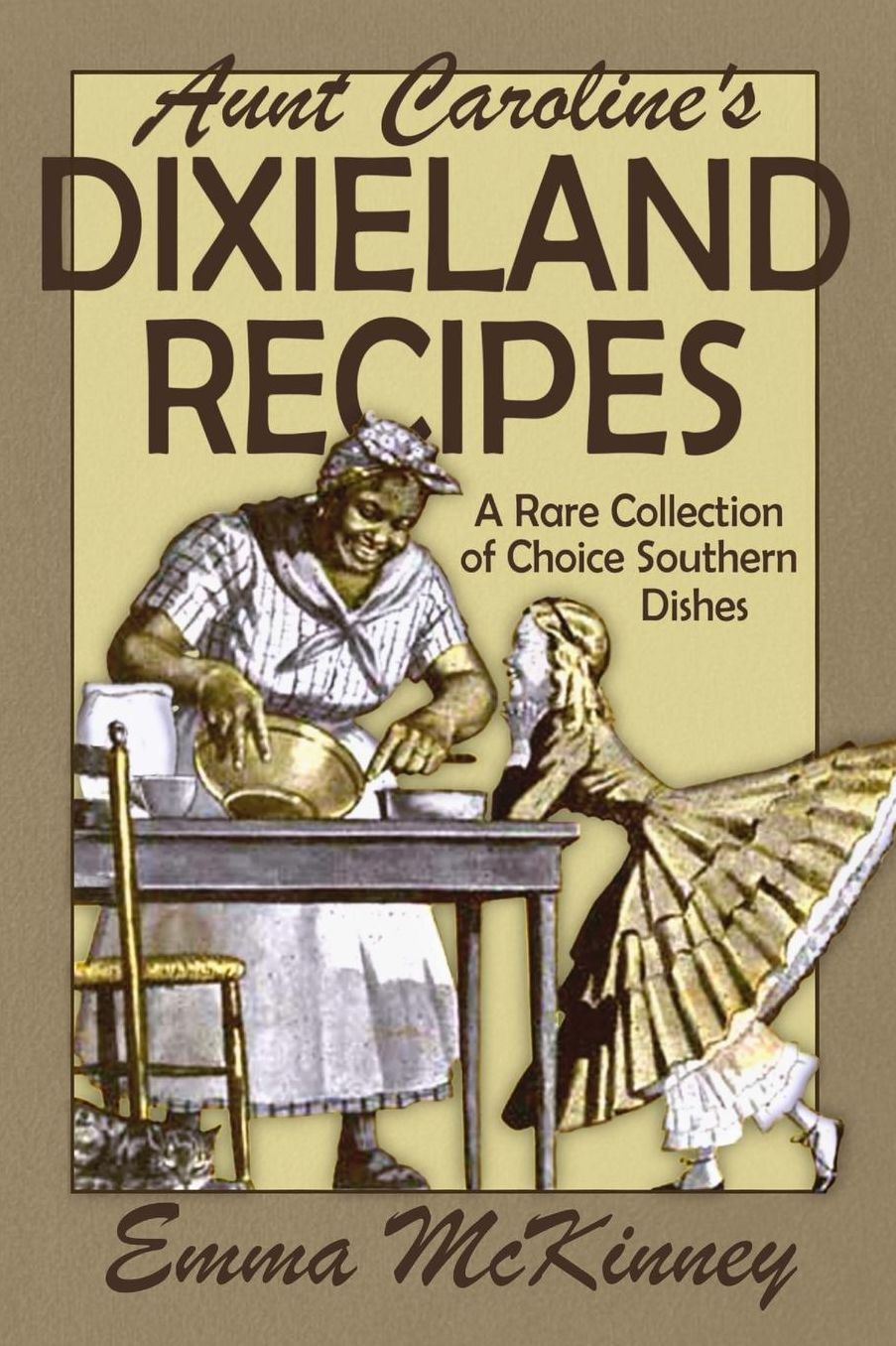 Aunt Caroline's Dixieland Recipes: A Rare Collection of Choice Southern Dishes