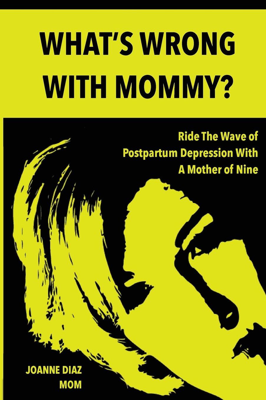 What's Wrong With Mommy?: Ride The Wave of Postpartum Depression With A Mother of Nine