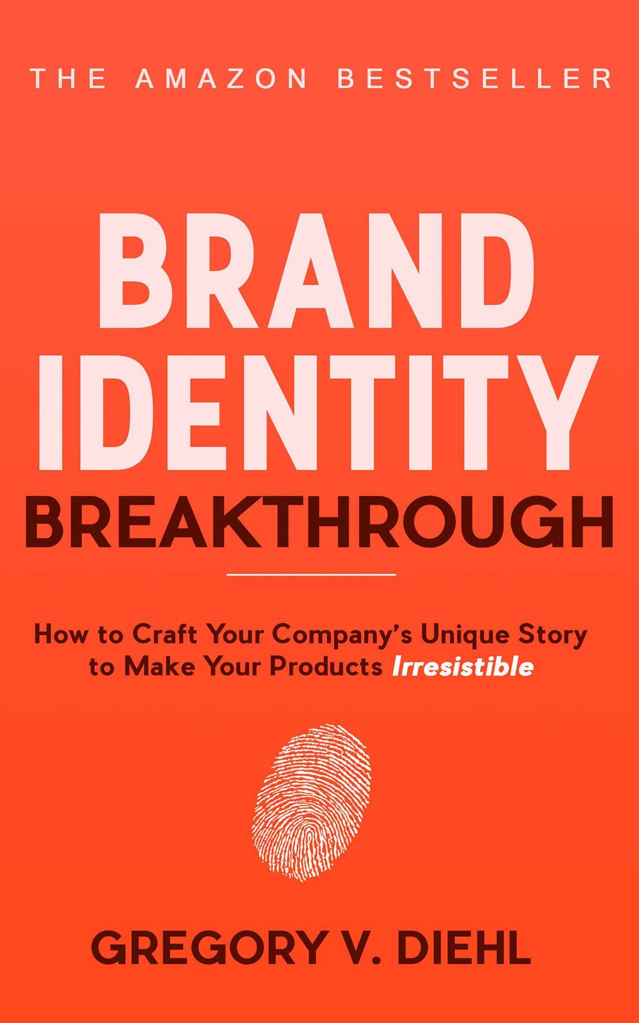 Brand Identity Breakthrough: How to Craft Your Company's Unique Story to Make Your Products Irresistible