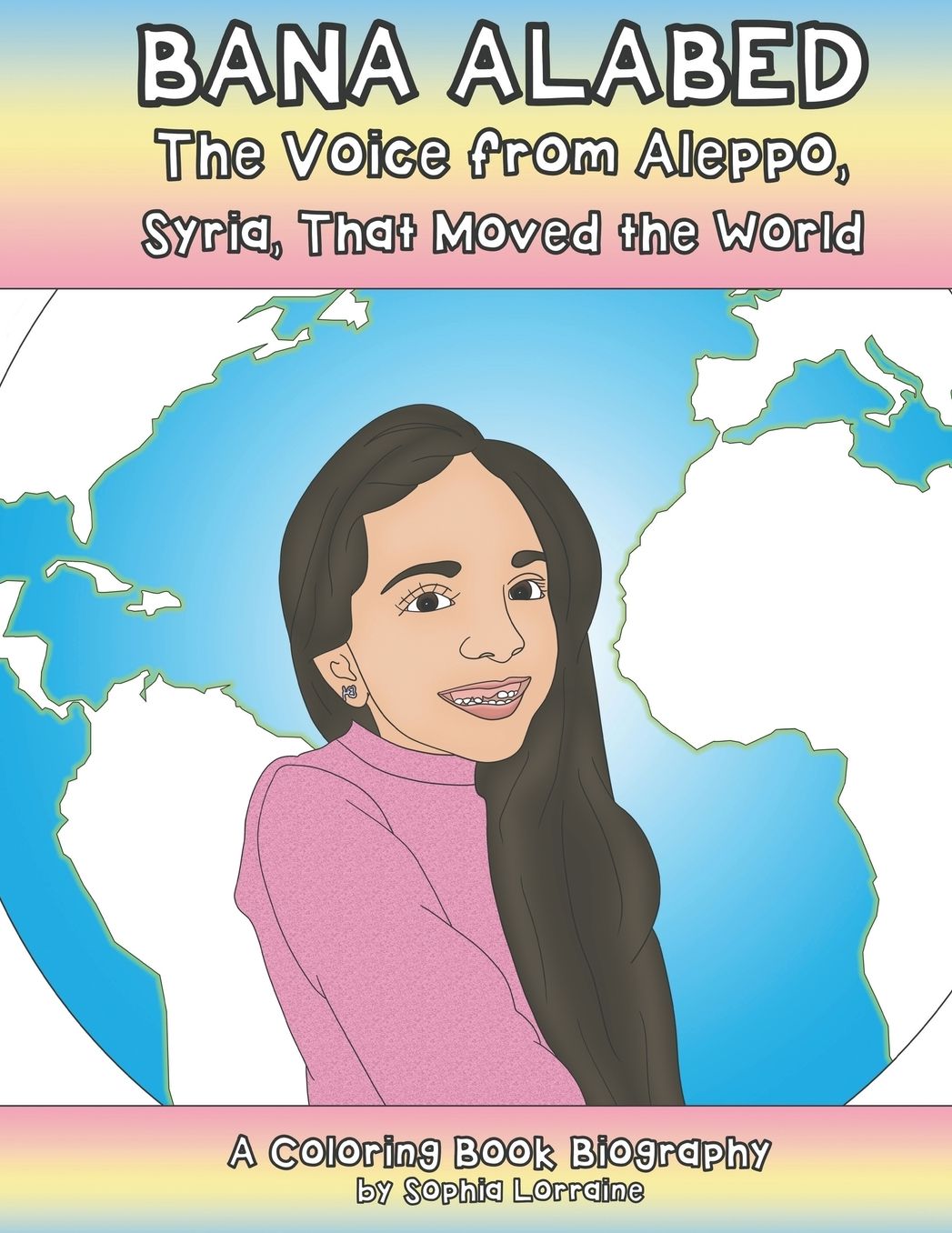 Bana Alabed: The Voice From Aleppo, Syria, that Moved the World: A Coloring Book Biography (Unauthorized)