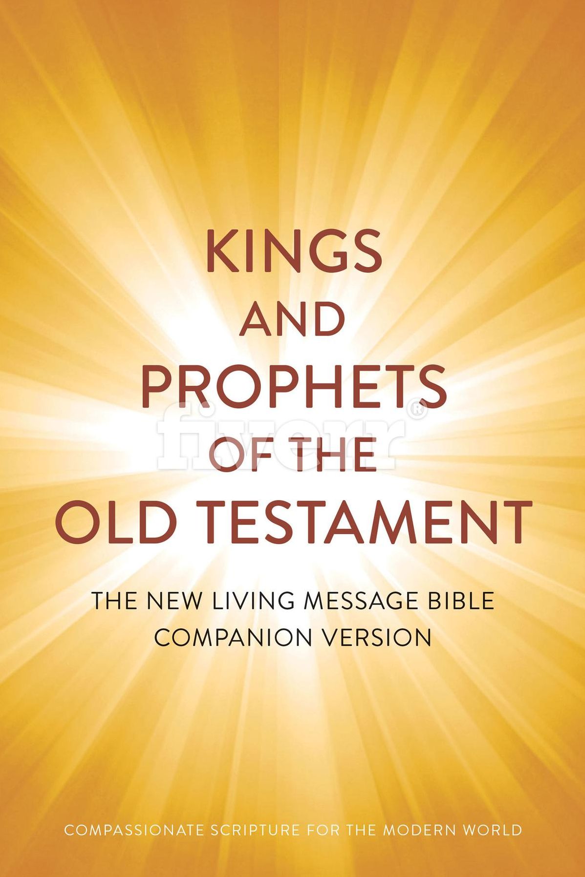 Kings and Prophets of the Old Testament: COMPASSIONATE SCRIPTURE FOR THE MODERN WORLD