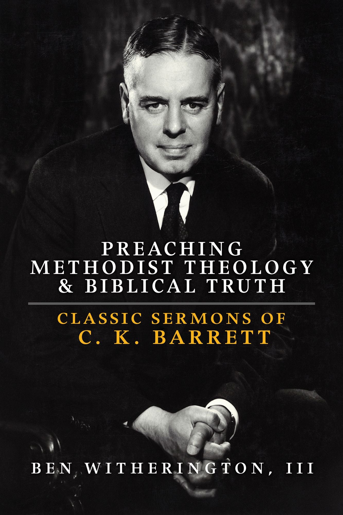 Preaching Methodist Theology & Biblical Truth: Classic Sermons of C.K. Barrett