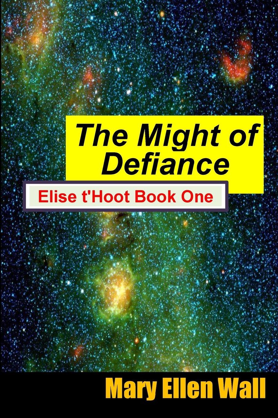 The Might of Defiance: Elise t'Hoot Book One