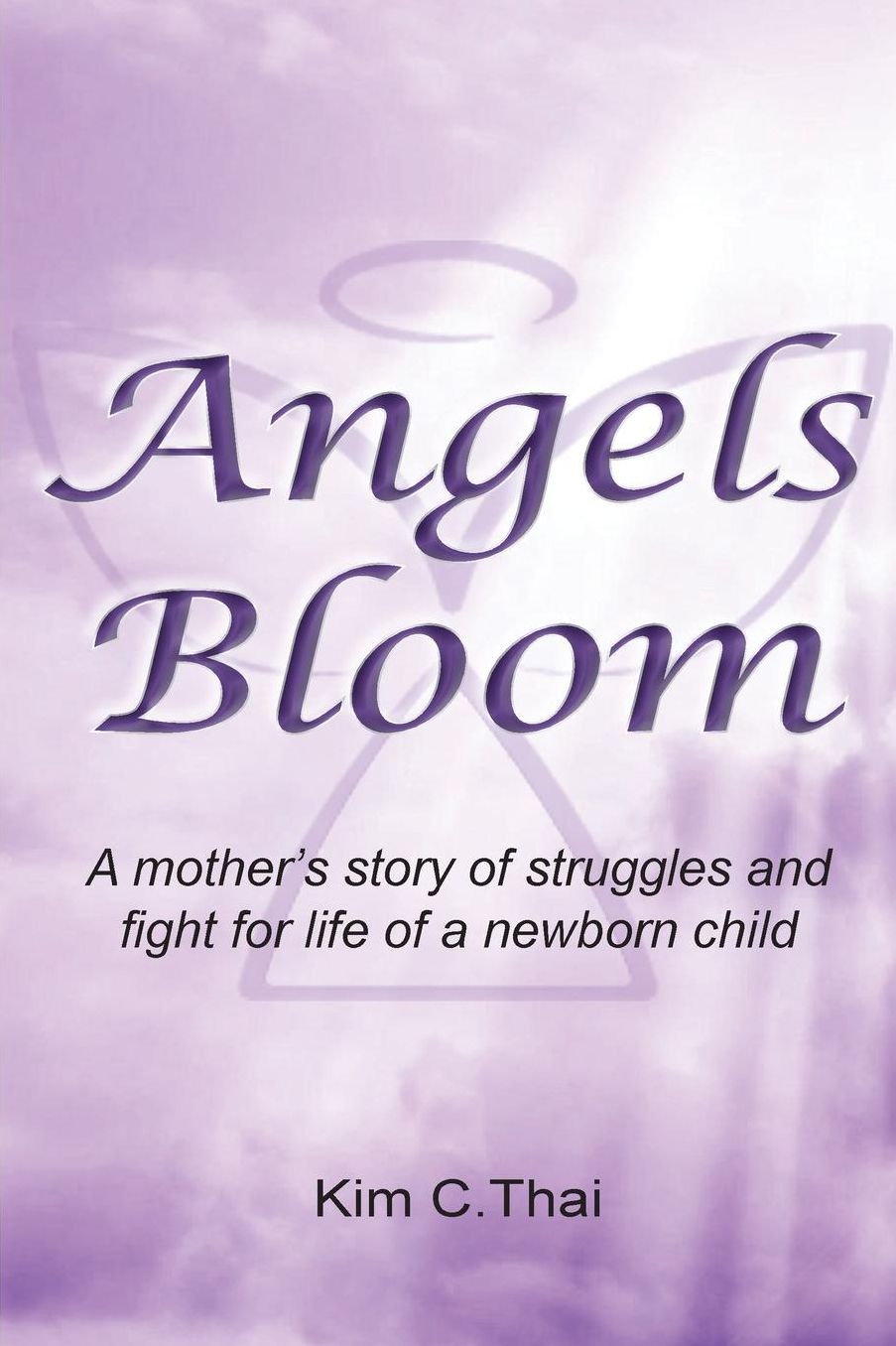 Angels Bloom: A mother's story of struggles and fight for life of a newborn child