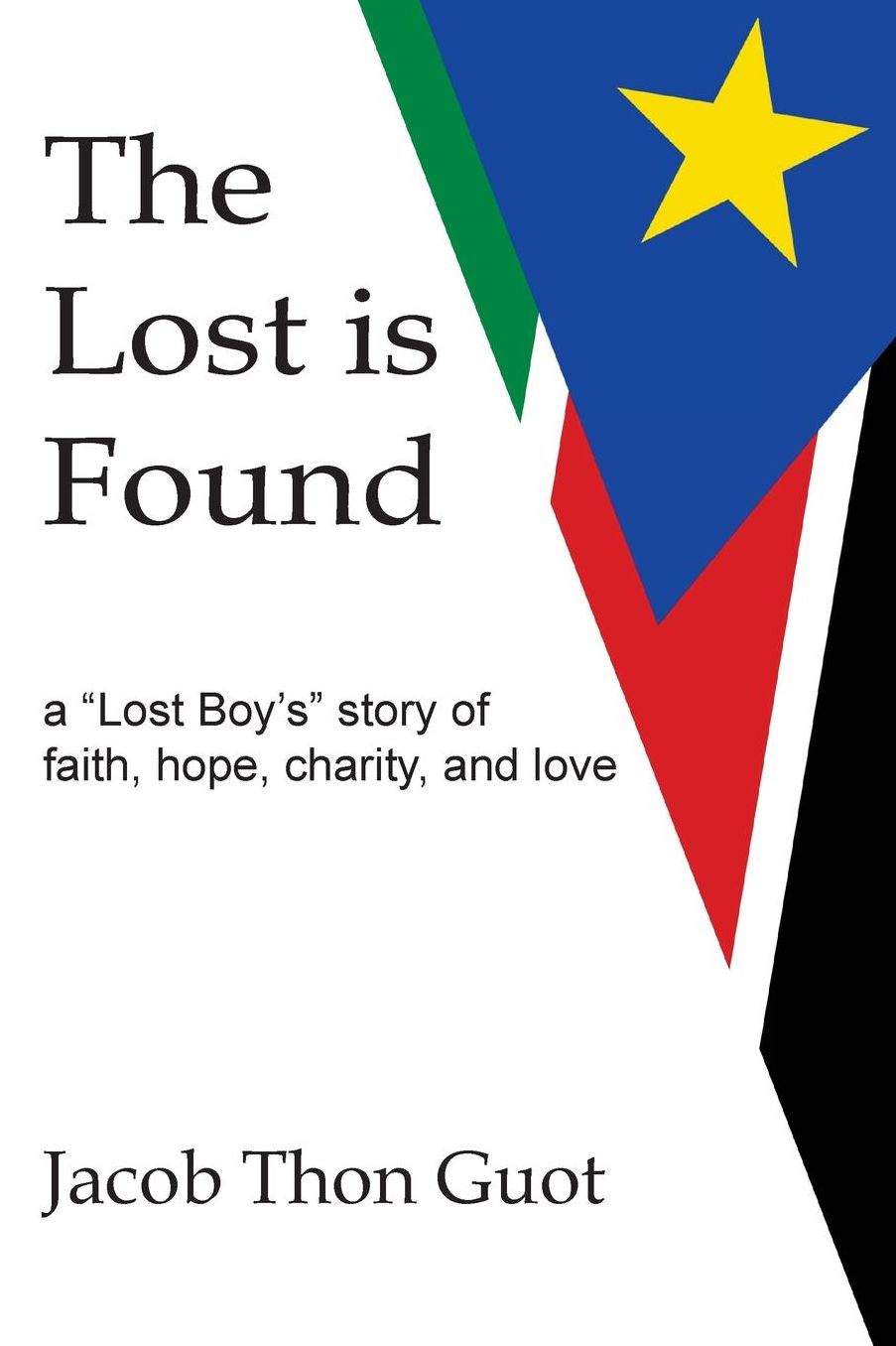 The Lost is Found: A "Lost Boy's" Story of Faith, Hope, Charity, and Love