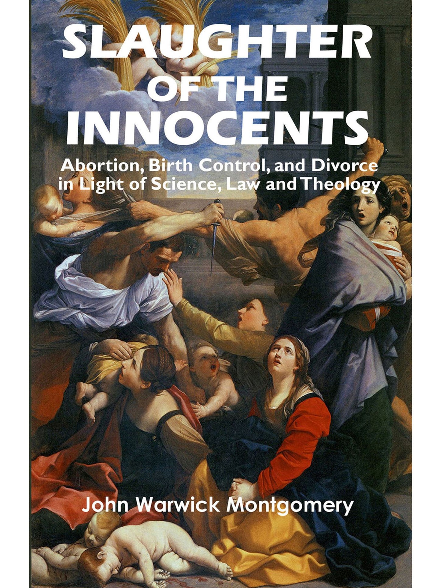 Slaughter of the Innocents: Abortion, Birth Control and Divorce in Light of Science, Law and Theology