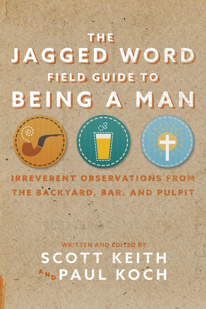 The Jagged Word Field Guide: Irreverent Observations from the Backyard, Bar and Pulpit