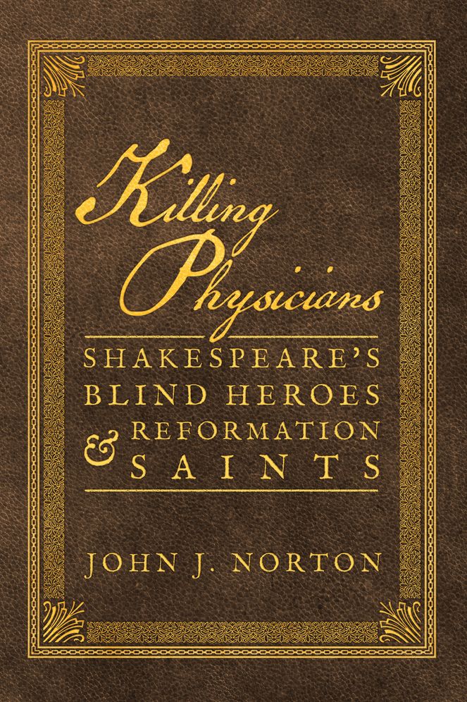 Killing Physicians: Shakespeare's Blind Heroes and Reformation Saints