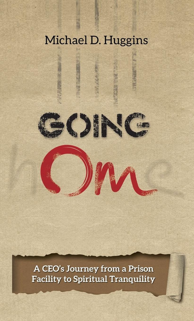 Going Om: A CEO's Journey from a Prison Facility to Spiritual Tranquility