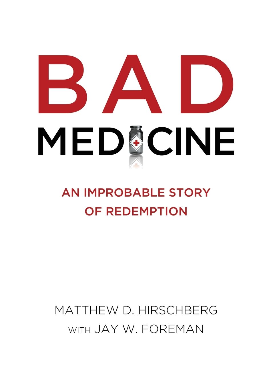 BAD MEDICINE: An Improbable Story of Redemption