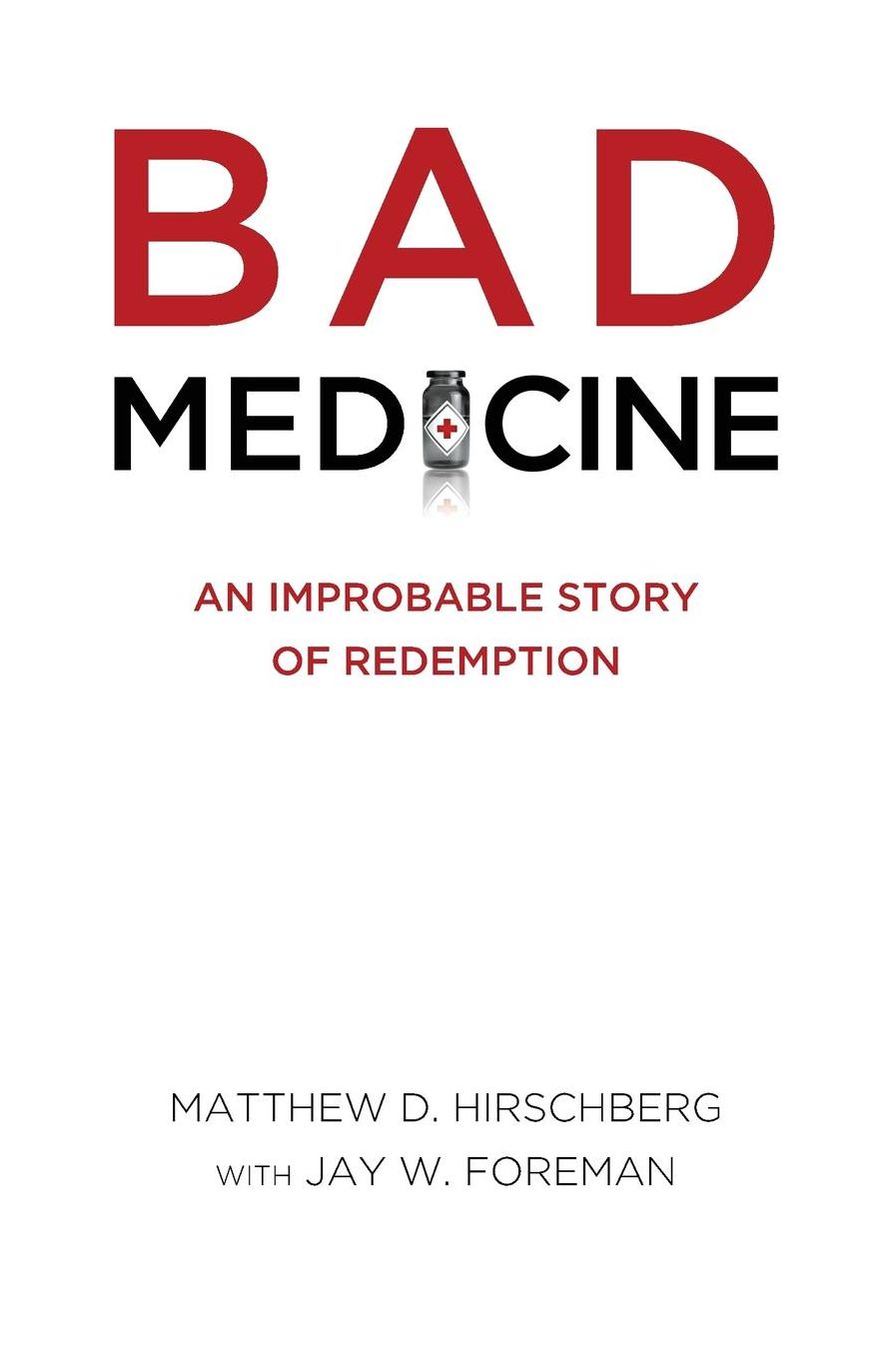BAD MEDICINE: An Improbable Story of Redemption