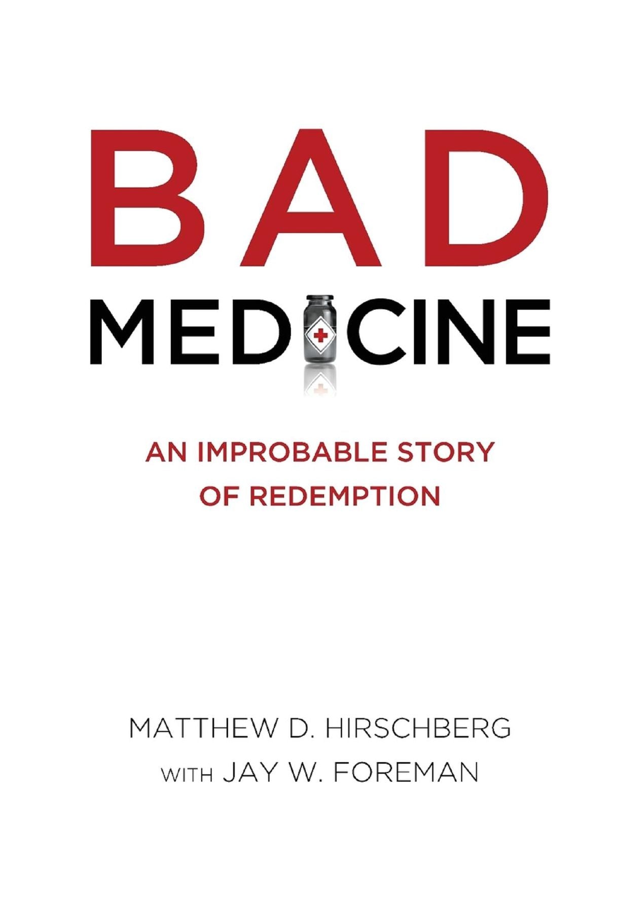 BAD MEDICINE: An Improbable Story of Redemption