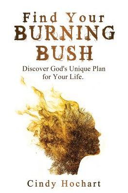 Find Your Burning Bush: Discover God's Unique Plan for Your Life